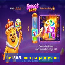 bet585.com paga mesmo